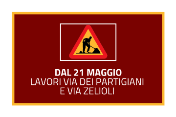 Dal 21 maggio lavori via dei partigiani e via zeliloli